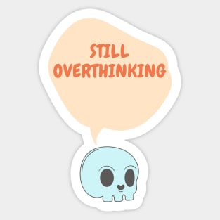 Still overthinking skull T-shirt Sticker